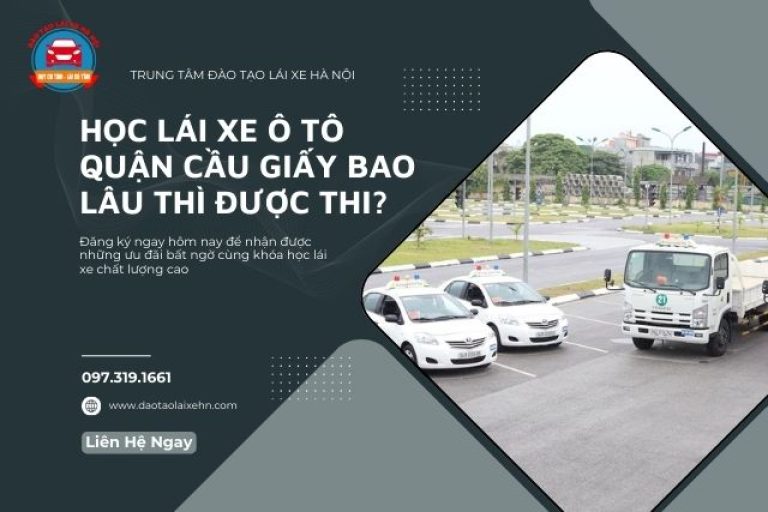 Học Lái Xe Ô Tô Quận Cầu Giấy Bao Lâu Thì Được Thi?
