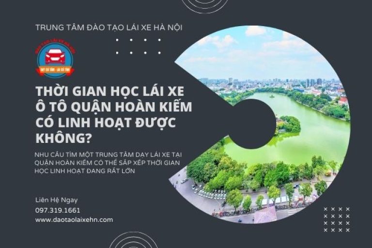 Thời gian học lái xe ô tô quận Hoàn Kiếm có linh hoạt được không?